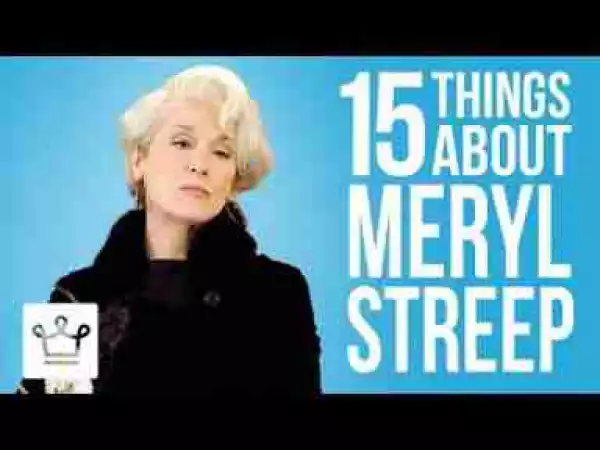 Video: 15 Things You Didn’t Know About Meryl Streep